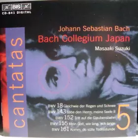Couverture du produit · Cantatas 5 : BWV 18 Gleichwie Der Regen Und Schnee - BWV 143 Lobe Den Hernn, Meine Seele II - BWV 152 Tritt Auf Die Glaubensbah