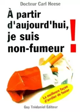 Couverture du produit · A partir d'aujourd'hui, je suis non-fumeur : La meilleure façon d'arrêter de fumer
