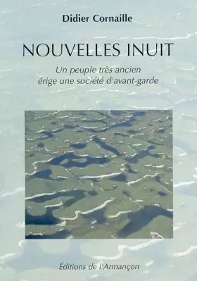 Couverture du produit · Nouvelles inuit : Un peuple très ancien érige une société d'avant-garde
