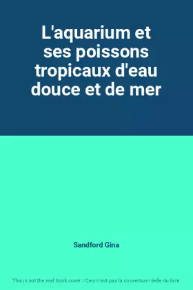 Couverture du produit · L'aquarium et ses poissons tropicaux d'eau douce et de mer