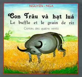 Couverture du produit · Con Trau Va Hat Lua : le buffle et le grain de riz...