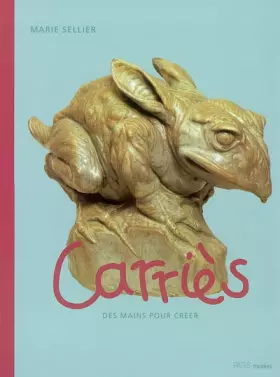 Couverture du produit · Carriès : Des mains pour créer