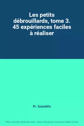 Couverture du produit · Les petits débrouillards, tome 3. 45 expériences faciles à réaliser
