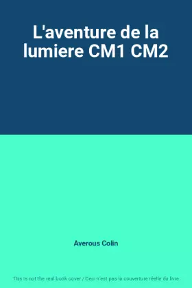 Couverture du produit · L'aventure de la lumiere CM1 CM2