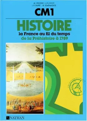 Couverture du produit · HISTOIRE CM1 LA FRANCE AU FIL DU TEMPS. : De la préhistoire à 1789
