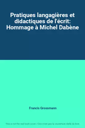 Couverture du produit · Pratiques langagières et didactiques de l'écrit: Hommage à Michel Dabène