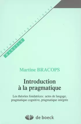 Couverture du produit · Introduction à la pragmatique: Les théories fondatrices : actes de langage, pragmatique cognitive, pragmatique intégrée