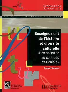Couverture du produit · Enseignement de l'histoire et diversité culturelle - "Nos ancêtres ne sont pas les gaulois": «Nos ancêtres ne sont pas les gaul