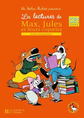 Couverture du produit · Les Ateliers Hachette Les lectures de Max, Jules et leurs copains CE1 - Guide pédagogique - Ed.2008