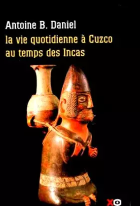 Couverture du produit · La Vie Quotidienne à Cuzco Au Temps Des Incas