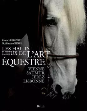 Couverture du produit · Les hauts lieux de l'art équestre : Vienne, Saumur, Jerez, Lisbonne