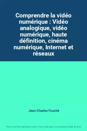 Couverture du produit · Comprendre la vidéo numérique : Vidéo analogique, vidéo numérique, haute définition, cinéma numérique, Internet et réseaux