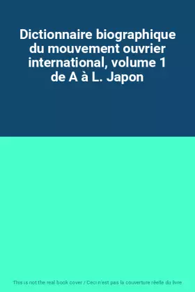 Couverture du produit · Dictionnaire biographique du mouvement ouvrier international, volume 1 de A à L. Japon