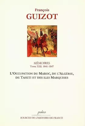 Couverture du produit · Mémoires pour servir à l'histoire de mon temps: Tome 13, L'occupation du Maroc, de l'Algérie, de Tahiti et des îles Marquises (