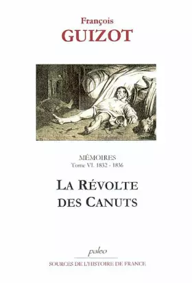 Couverture du produit · Mémoires: Tome 6, 1832-1836, La Révolte des Canuts