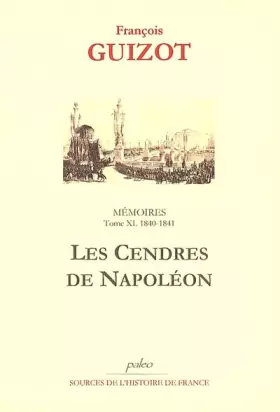Couverture du produit · Mémoires pour servir à l'histoire de mon temps: Tome 11, Les cendres de Napoléon (1840-1841)