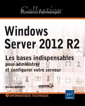 Couverture du produit · Windows Server 2012 R2 - Les bases indispensables pour administrer et configurer votre serveur