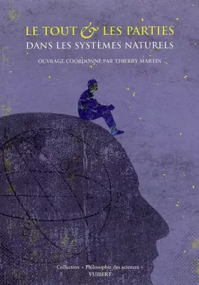 Couverture du produit · Le tout et les parties dans les systèmes naturels: Ecologie, biologie, médecine, astronomie, physique et chimie