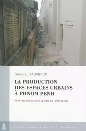 Couverture du produit · La production des espaces urbains à Phnom Penh: Pour une géographie sociale de l'immoblier