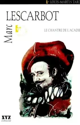 Couverture du produit · Marc lescarbot le chantre de l acadie