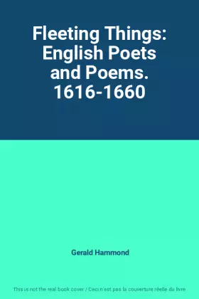 Couverture du produit · Fleeting Things: English Poets and Poems. 1616-1660