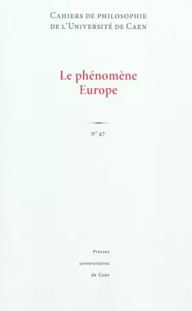 Couverture du produit · Cahiers de philosophie de l'Université de Caen, N° 47 : Le phénomène Europe