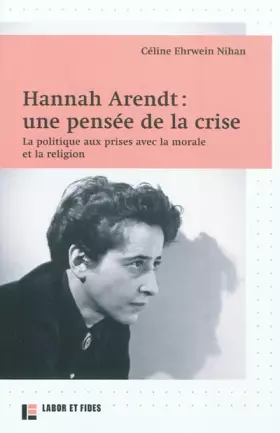 Couverture du produit · Hannah Arendt : une pensée de la crise: La politique aux prises avec la morale et la religion