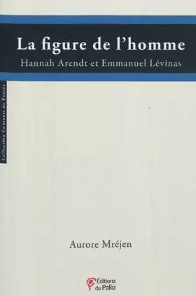 Couverture du produit · LA FIGURE DE L'HOMME Hannah Arendt et Emmanuel Lévinas