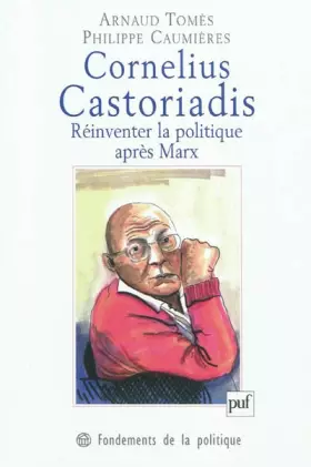 Couverture du produit · Cornelius Castoriadis. Réinventer la politique après Marx