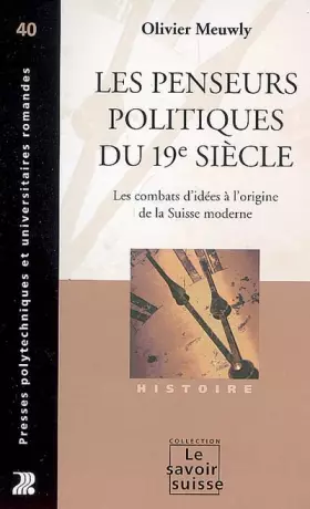 Couverture du produit · Les penseurs politiques du 19e Siecle: Les combats d'idées à l'origine de la suisse moderne