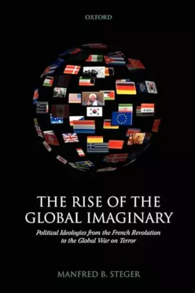 Couverture du produit · The Rise of the Global Imaginary: Political Ideologies from the French Revolution to the Global War on Terror