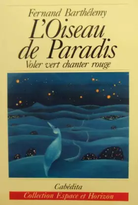 Couverture du produit · L'oiseau de paradis: Voler vert chanter rouge