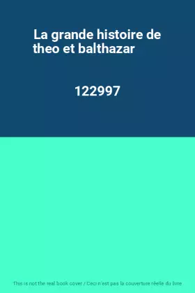 Couverture du produit · La grande histoire de theo et balthazar                                                       122997