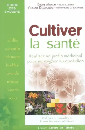 Couverture du produit · Cultiver la santé : Réaliser un jardin médicinal pour se soigner au quotidien