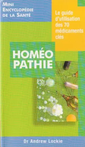 Couverture du produit · Homéopathie. Le guide d'utilisation des 70 médicaments clés