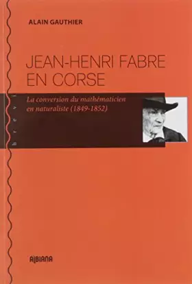 Couverture du produit · Jean-Henri Fabre en Corse : La conversion du mathématicien en naturaliste (1849-1852)