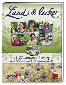 Couverture du produit · Land & lecker - 18 Landfrauen kochen mit Herz und Leidenschaft