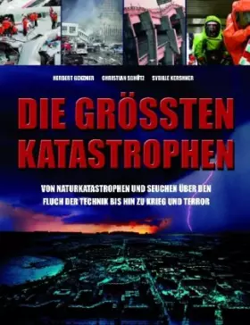 Couverture du produit · Die größten Katastrophen: Von Naturkatastrophen und Seuchen über den Fluch der Technik bis hin zu Krieg und Terror