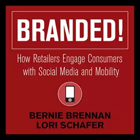 Couverture du produit · Branded!: How Retailers Engage Consumers with Social Media and Mobility