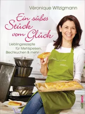 Couverture du produit · Ein süßes Stück vom Glück: Lieblingsrezepte für Mehlspeisen, Blechkuchen & mehr