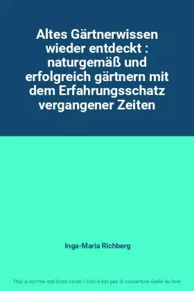 Couverture du produit · Altes Gärtnerwissen wieder entdeckt : naturgemäß und erfolgreich gärtnern mit dem Erfahrungsschatz vergangener Zeiten