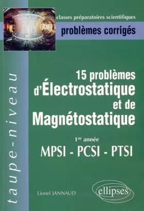 Couverture du produit · 15 problèmes d'électrostatique et de magnétostatique 1re année MPSI-PCSI-PTSI : Problèmes corrigés, épreuves 1998-2003