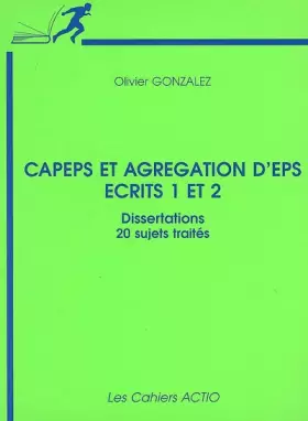 Couverture du produit · CAPEPS et agrégation d'EPS Ecrits 1 et 2 : Dissertations 20 sujets traités