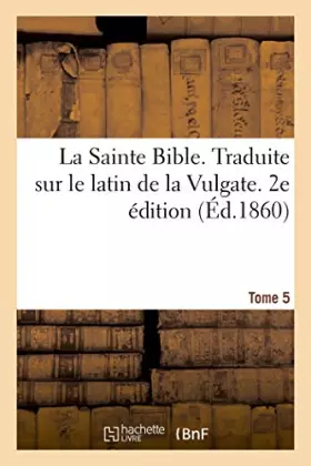 Couverture du produit · La Sainte Bible. Traduite sur le latin de la Vulgate. 2e édition. Tome 5