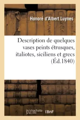 Couverture du produit · Description de quelques vases peints étrusques, italiotes, siciliens et grecs