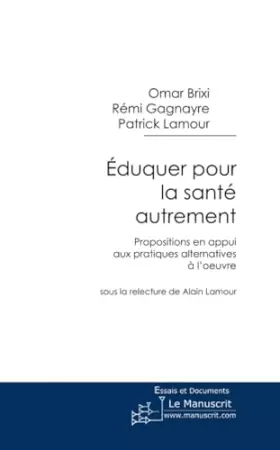 Couverture du produit · Eduquer pour la santé autrement: Propositions en appui aux pratiques alternatives à l'oeuvre