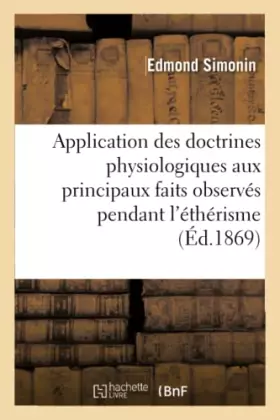Couverture du produit · Application des doctrines physiologiques aux principaux faits observés pendant l'éthérisme