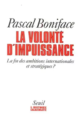 Couverture du produit · La volonté d'impuissance. La fin des ambitions internationales et stratégiques ?