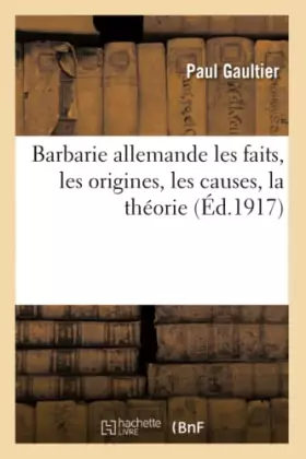Couverture du produit · Barbarie allemande : les faits, les origines, les causes, la théorie