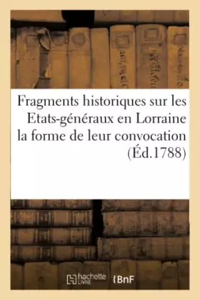 Couverture du produit · Fragments historiques sur les Etats-généraux en Lorraine la forme de leur convocation